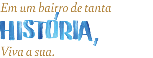 Em um bairro de tanta história, viva a sua.